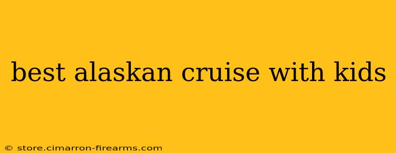 best alaskan cruise with kids