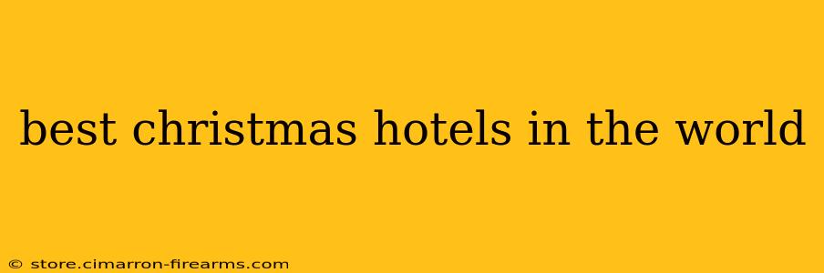 best christmas hotels in the world