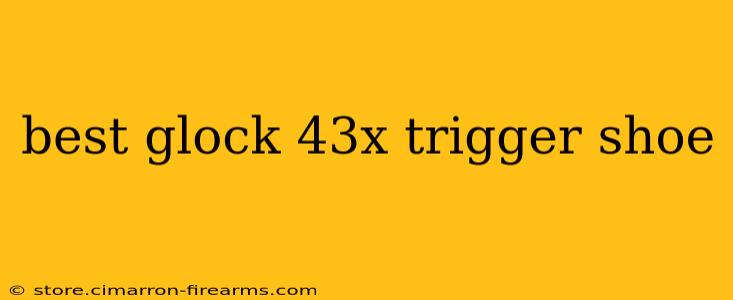 best glock 43x trigger shoe