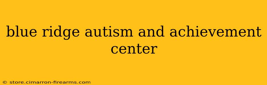 blue ridge autism and achievement center