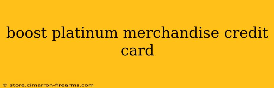 boost platinum merchandise credit card