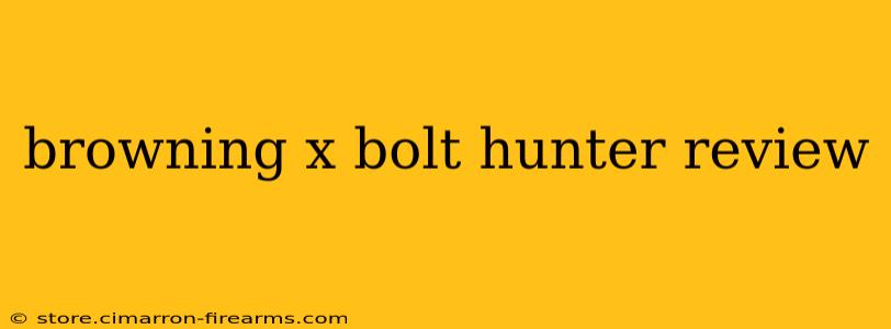 browning x bolt hunter review