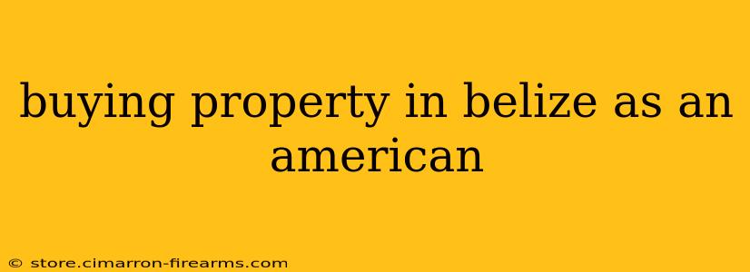 buying property in belize as an american