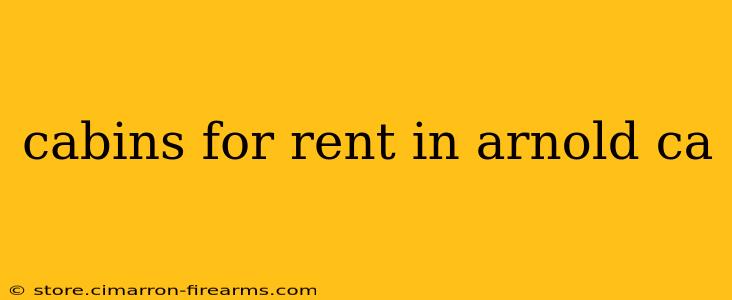 cabins for rent in arnold ca