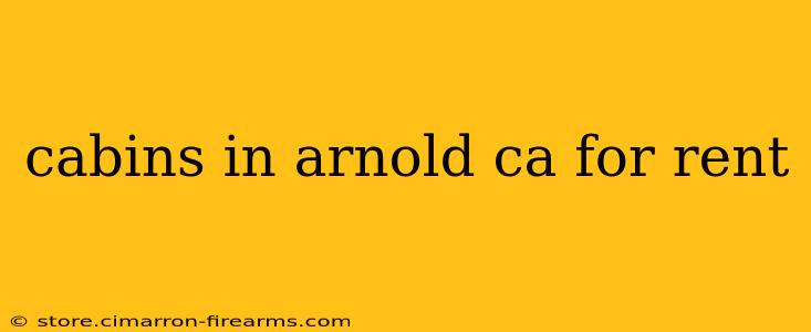 cabins in arnold ca for rent