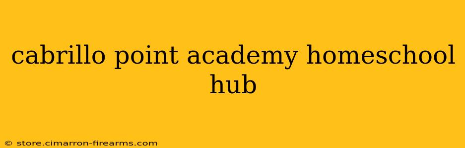 cabrillo point academy homeschool hub