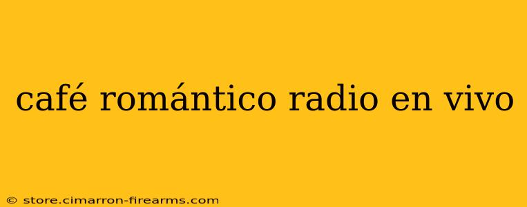 café romántico radio en vivo