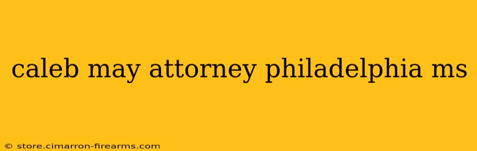 caleb may attorney philadelphia ms