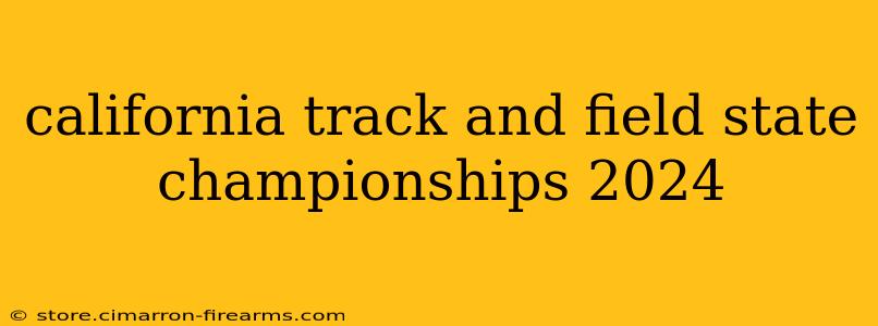 california track and field state championships 2024