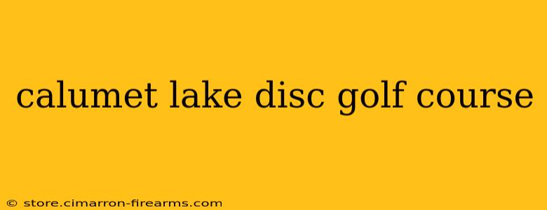 calumet lake disc golf course