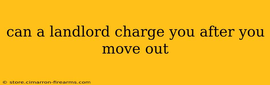 can a landlord charge you after you move out