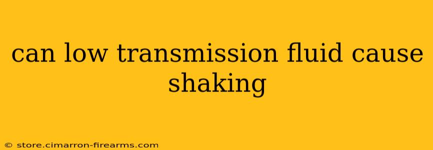 can low transmission fluid cause shaking