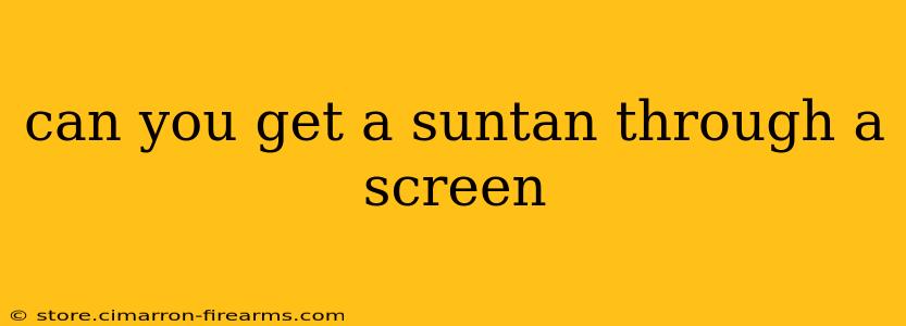 can you get a suntan through a screen