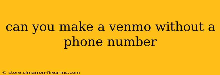 can you make a venmo without a phone number