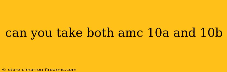 can you take both amc 10a and 10b