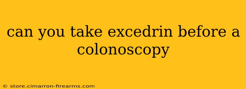 can you take excedrin before a colonoscopy