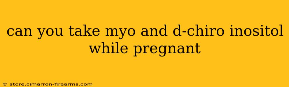 can you take myo and d-chiro inositol while pregnant