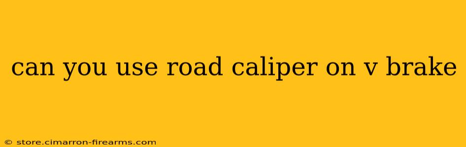 can you use road caliper on v brake