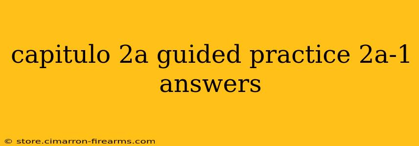 capitulo 2a guided practice 2a-1 answers