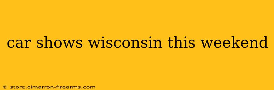 car shows wisconsin this weekend