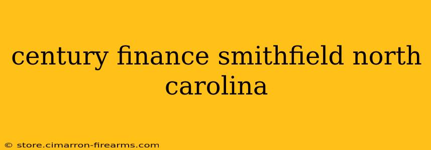 century finance smithfield north carolina