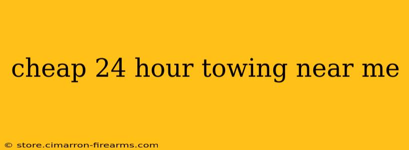 cheap 24 hour towing near me