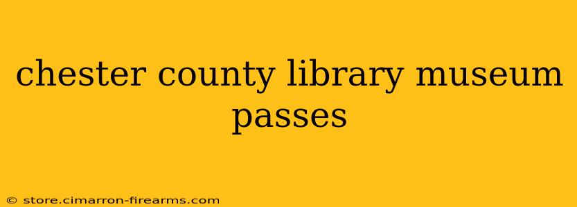 chester county library museum passes