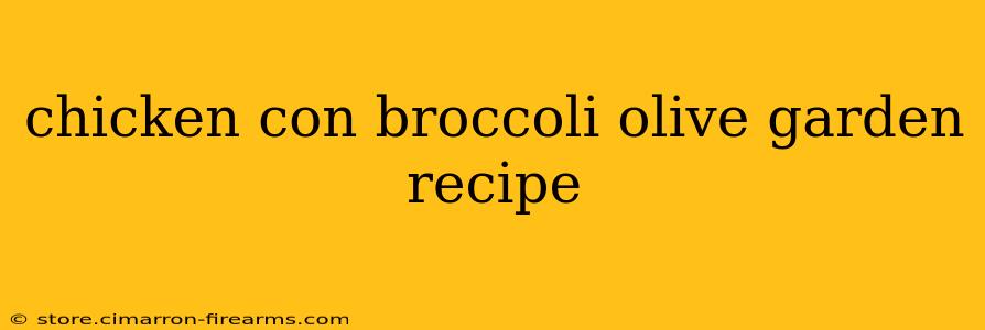 chicken con broccoli olive garden recipe