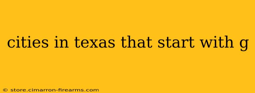 cities in texas that start with g