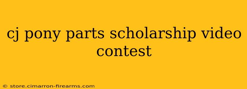 cj pony parts scholarship video contest