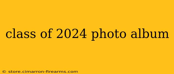 class of 2024 photo album