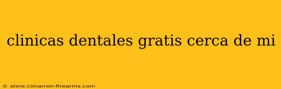 clinicas dentales gratis cerca de mi