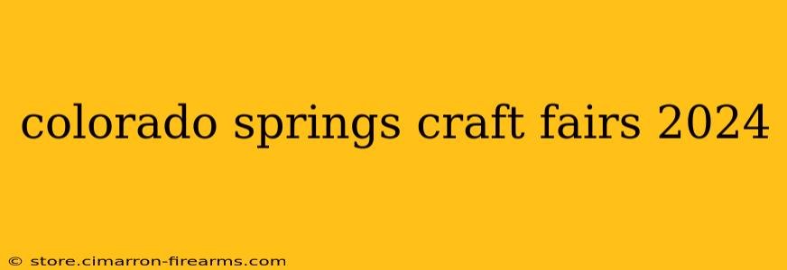 colorado springs craft fairs 2024