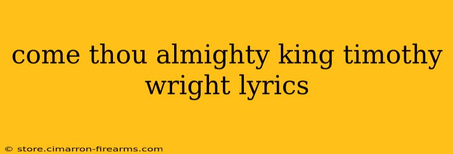 come thou almighty king timothy wright lyrics