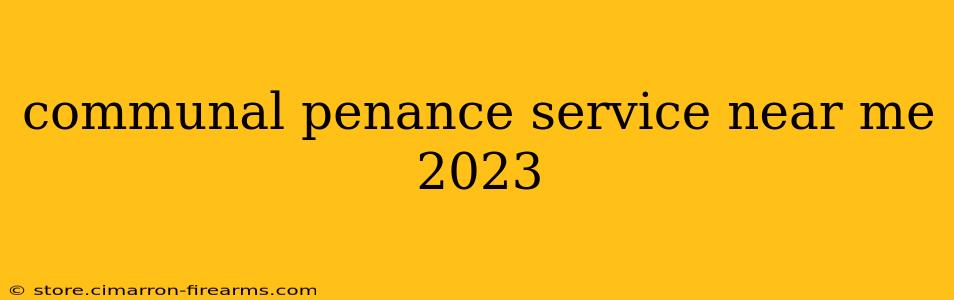 communal penance service near me 2023