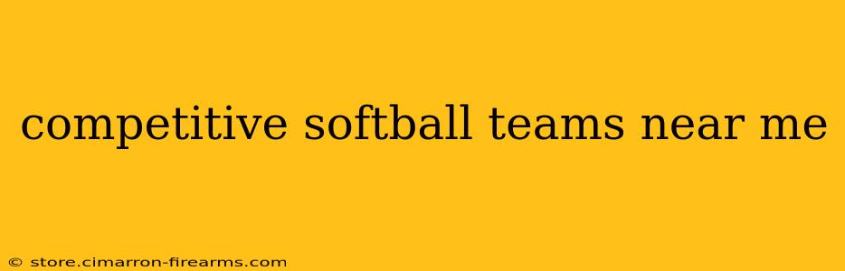 competitive softball teams near me