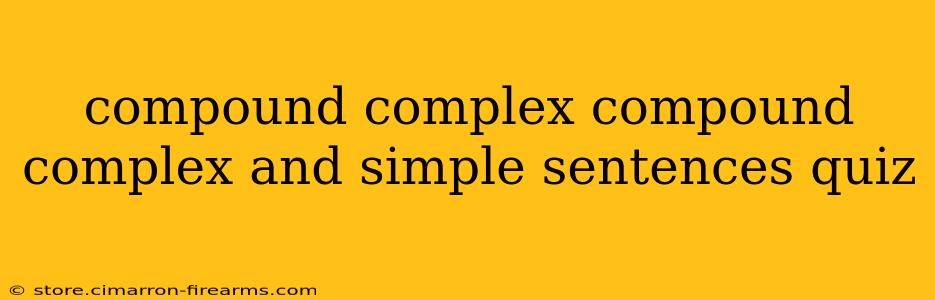 compound complex compound complex and simple sentences quiz