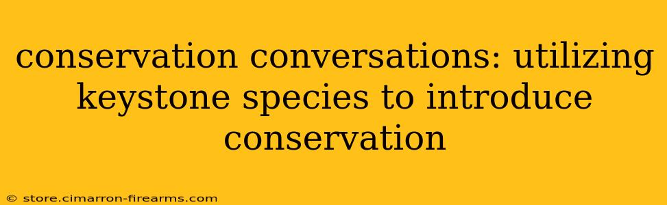 conservation conversations: utilizing keystone species to introduce conservation