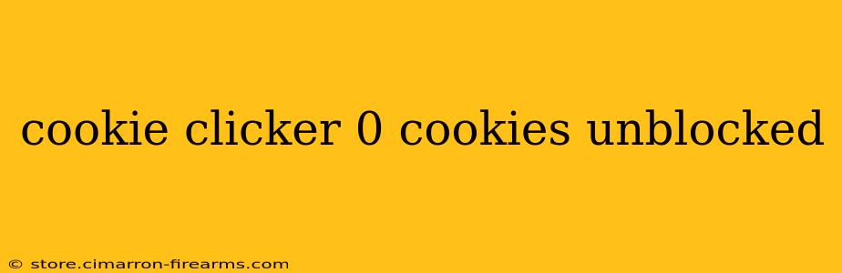 cookie clicker 0 cookies unblocked