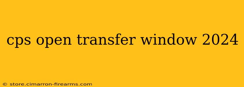 cps open transfer window 2024