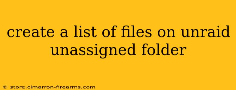 create a list of files on unraid unassigned folder