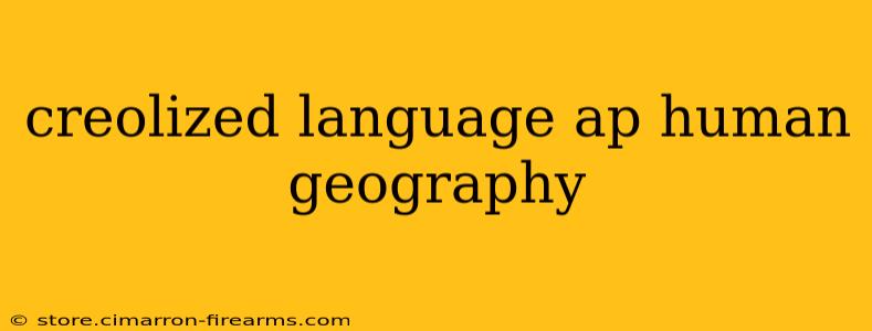 creolized language ap human geography