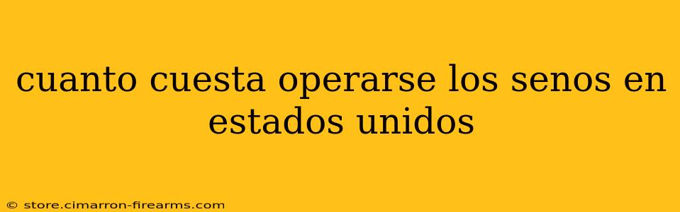 cuanto cuesta operarse los senos en estados unidos