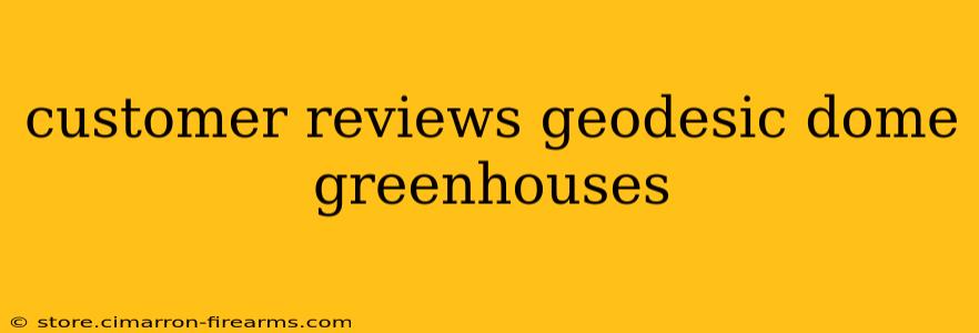 customer reviews geodesic dome greenhouses