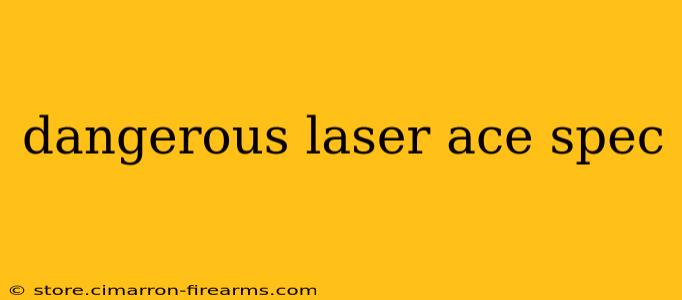 dangerous laser ace spec