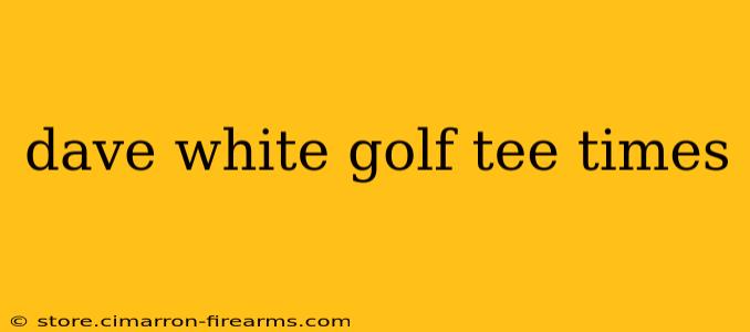 dave white golf tee times