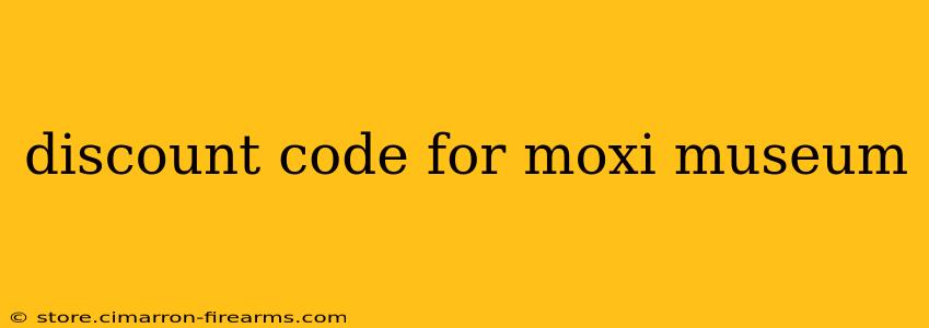 discount code for moxi museum