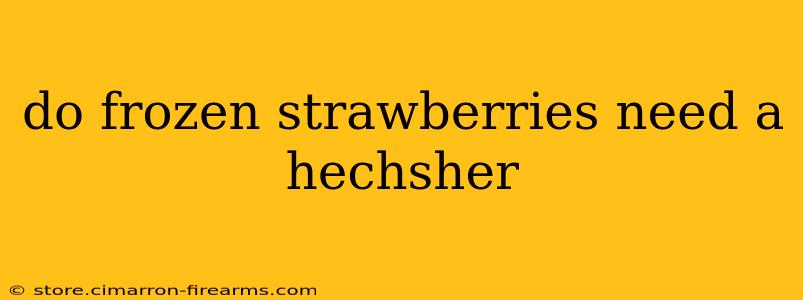 do frozen strawberries need a hechsher