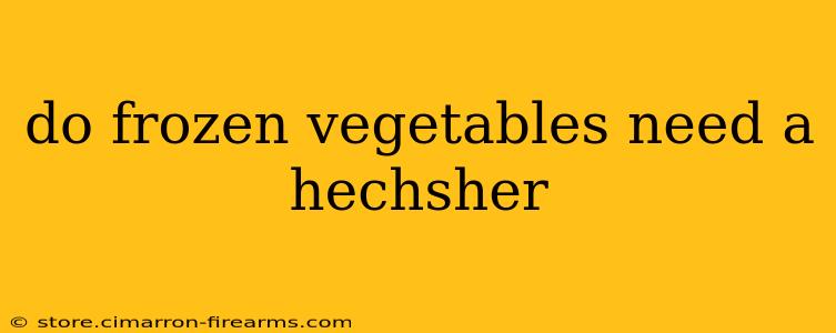 do frozen vegetables need a hechsher