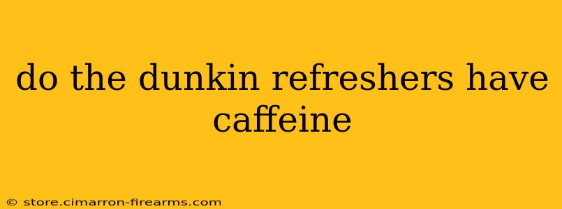 do the dunkin refreshers have caffeine